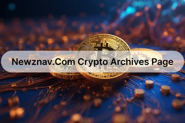 The Newznav.com Crypto Archives Page: Your Ultimate Guide