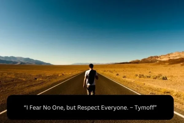 I Fear No One But Respect Everyone. – Tymoff: A Deep Dive Right Into a Powerful Philosophy