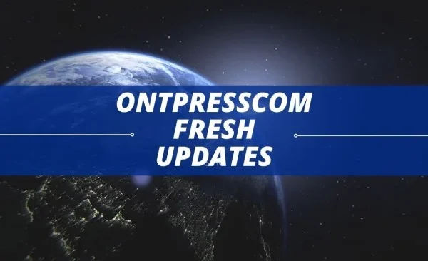 Ontpresscom Fresh Updates: The Latest News and Insights You Need to Know