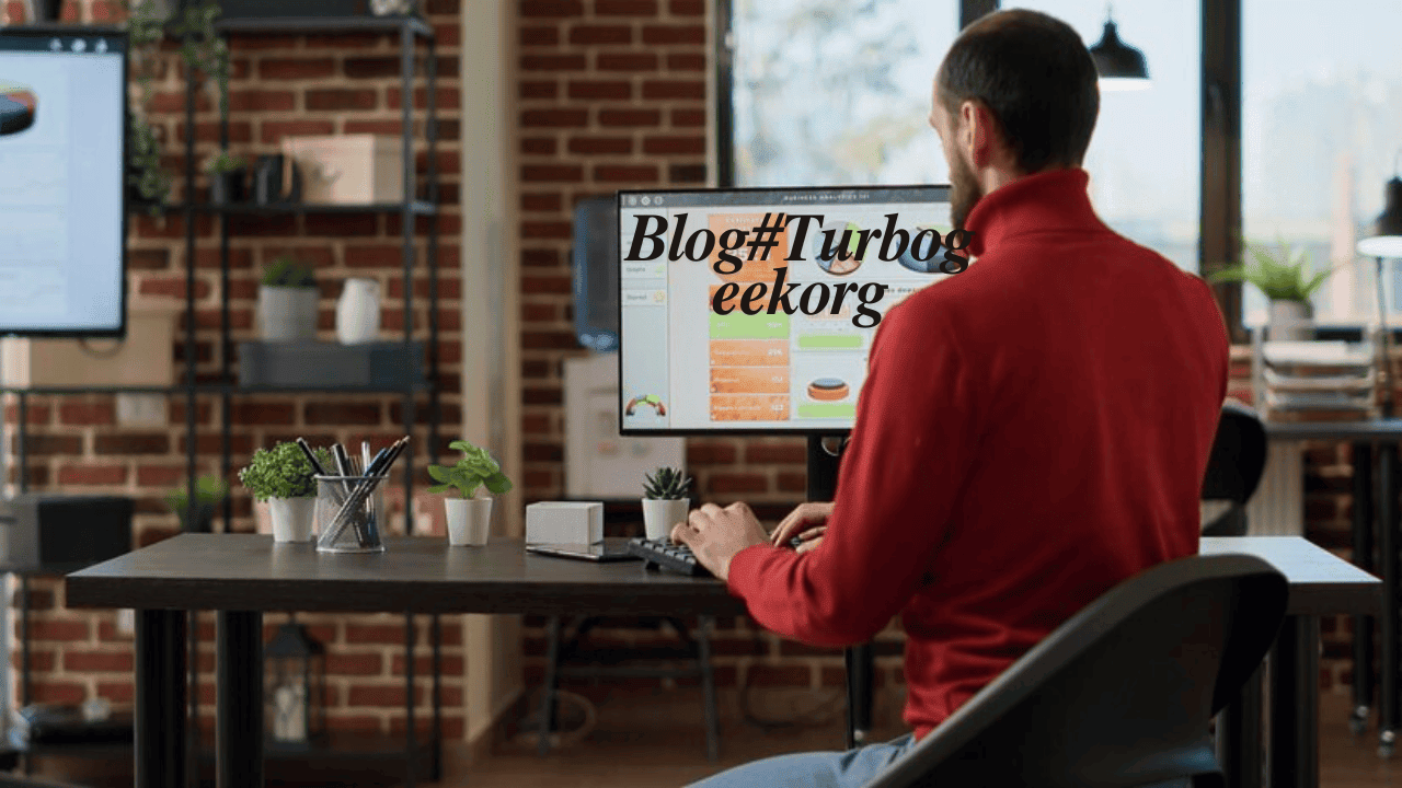 Blog#Turbogeekorg – Your Ultimate Guide To Tech Insights