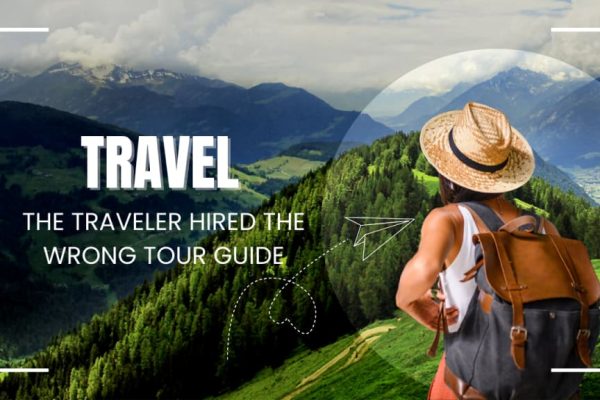 The Traveler Hired the Wrong Tour Guide: A Tale of Misadventures and Lessons Learned