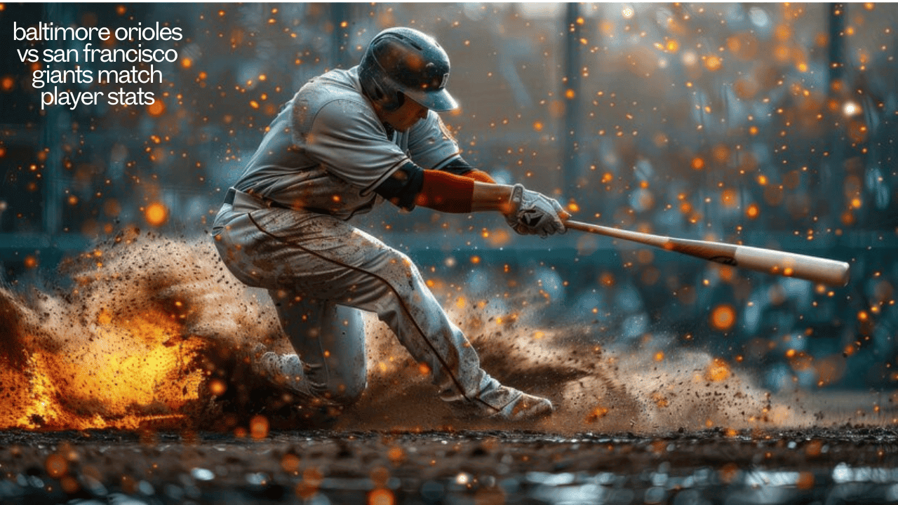 baltimore orioles vs san francisco giants match player stats: Match Player Stats and Insights