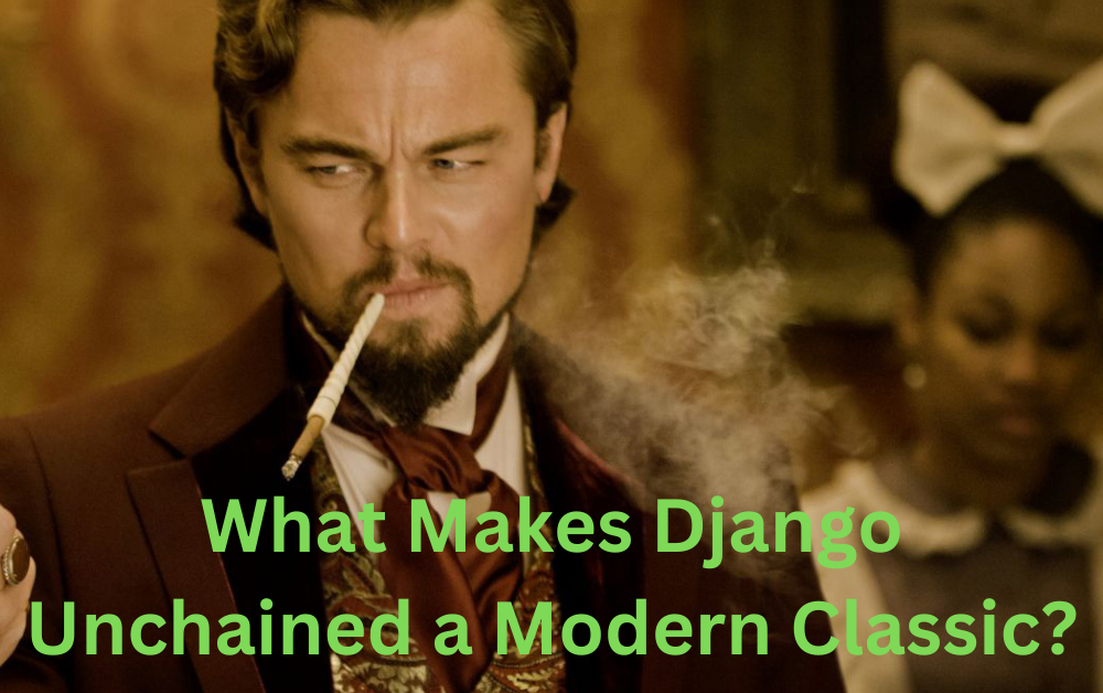 What Makes Django Unchained a Modern Classic?