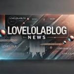 Lovelolablog News: Your Source for the Latest Trends